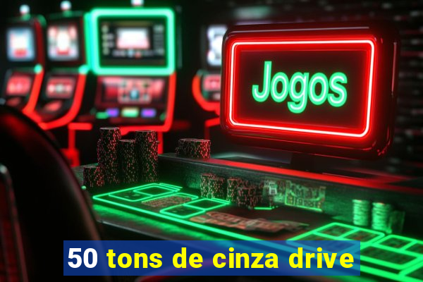 50 tons de cinza drive